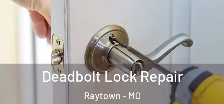 Deadbolt Lock Repair Raytown - MO