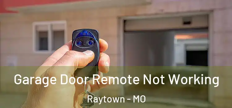  Garage Door Remote Not Working Raytown - MO